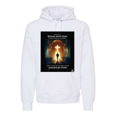 It Is Better To Stand With God Premium Hoodie