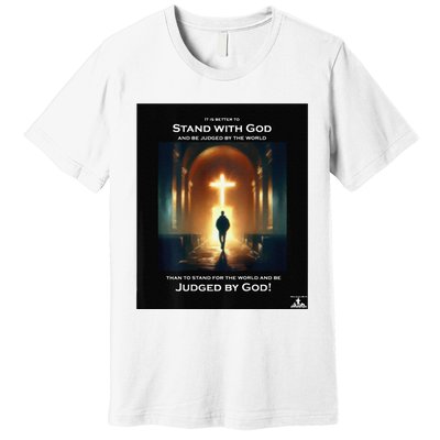 It Is Better To Stand With God Premium T-Shirt