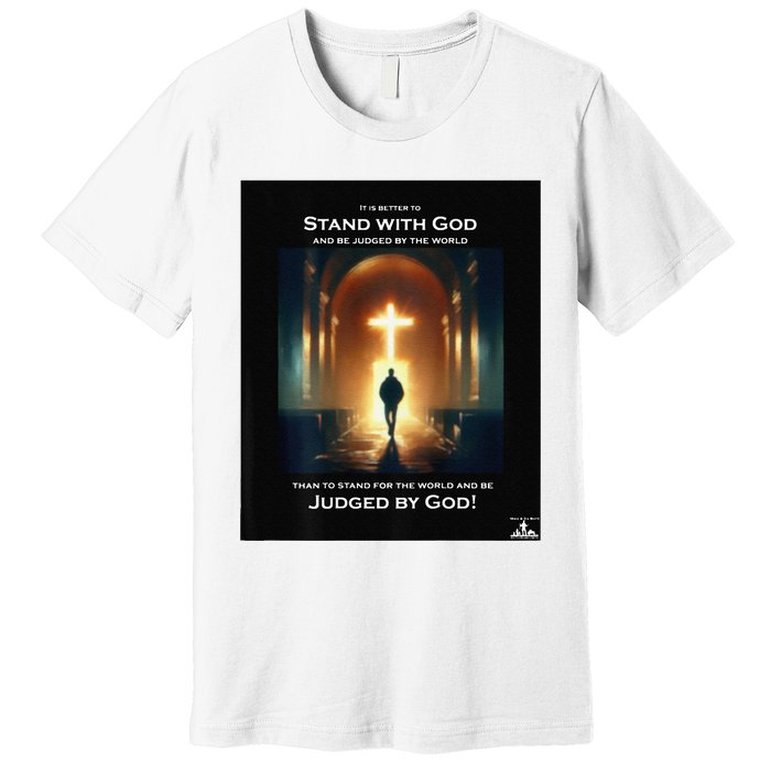 It Is Better To Stand With God Premium T-Shirt