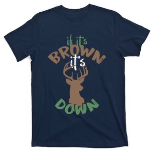 If Its Brown Its Down Hunting Aim Deer Hunter Humor Hunt T-Shirt