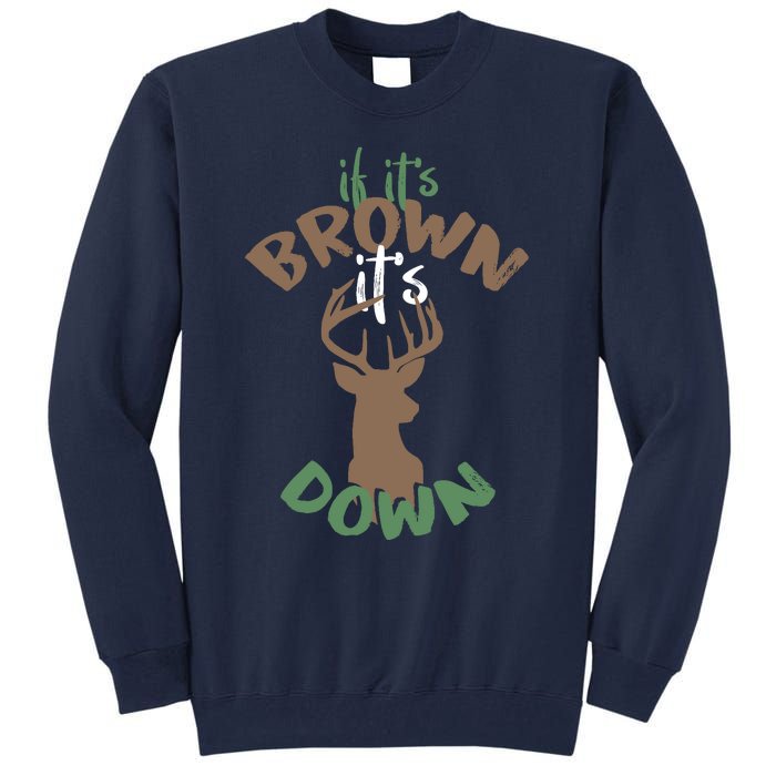 If Its Brown Its Down Hunting Aim Deer Hunter Humor Hunt Tall Sweatshirt