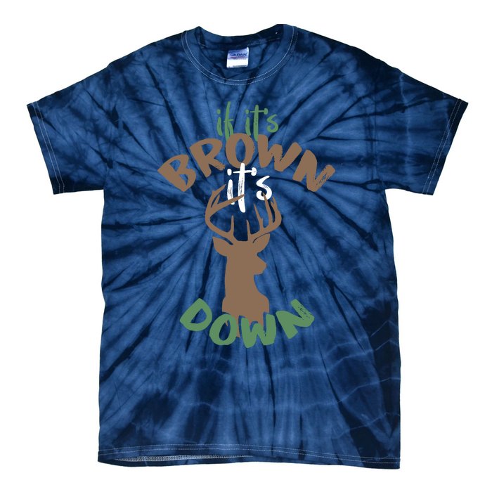 If Its Brown Its Down Hunting Aim Deer Hunter Humor Hunt Tie-Dye T-Shirt