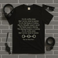 It Is By Coffee Alone That I Set My Mind In Motion T-Shirt