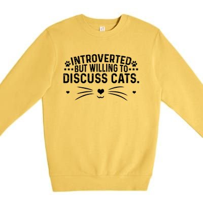 Introverts Introverted But Willing To Discuss Cats Sarcastic Gift Premium Crewneck Sweatshirt