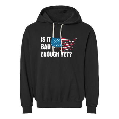 It Is Bad Enough Yet Anti Biden Harris Garment-Dyed Fleece Hoodie