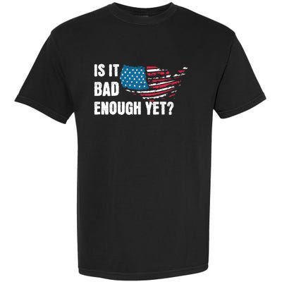 It Is Bad Enough Yet Anti Biden Harris Garment-Dyed Heavyweight T-Shirt