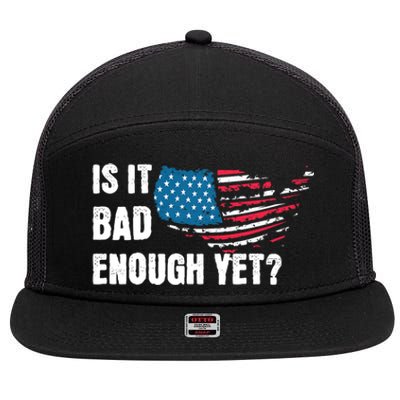 It Is Bad Enough Yet Anti Biden Harris 7 Panel Mesh Trucker Snapback Hat