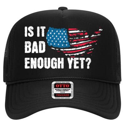 It Is Bad Enough Yet Anti Biden Harris High Crown Mesh Back Trucker Hat