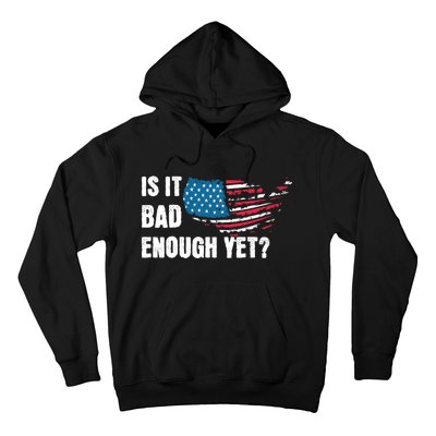 It Is Bad Enough Yet Anti Biden Harris Hoodie