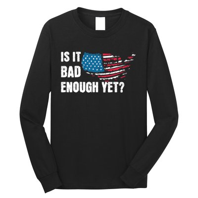 It Is Bad Enough Yet Anti Biden Harris Long Sleeve Shirt