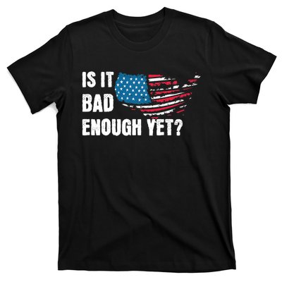 It Is Bad Enough Yet Anti Biden Harris T-Shirt