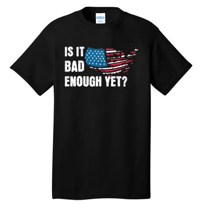 It Is Bad Enough Yet Anti Biden Harris Tall T-Shirt