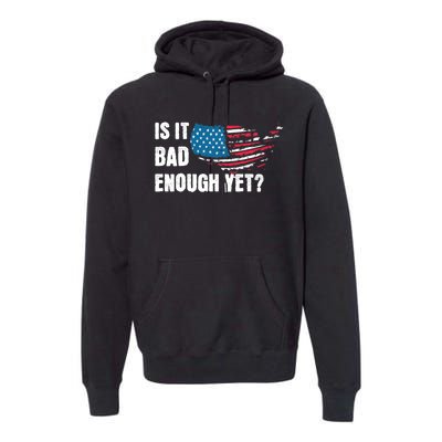 It Is Bad Enough Yet Anti Biden Harris Premium Hoodie