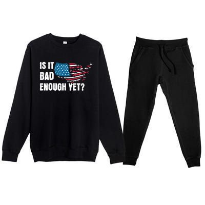 It Is Bad Enough Yet Anti Biden Harris Premium Crewneck Sweatsuit Set