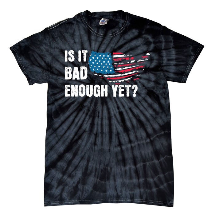 It Is Bad Enough Yet Anti Biden Harris Tie-Dye T-Shirt