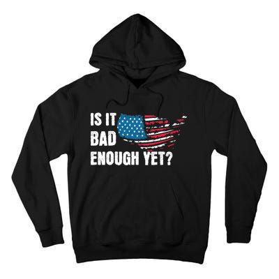 It Is Bad Enough Yet Anti Biden Harris Tall Hoodie