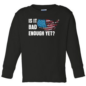 It Is Bad Enough Yet Anti Biden Harris Toddler Long Sleeve Shirt