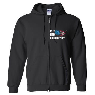 It Is Bad Enough Yet Anti Biden Harris Full Zip Hoodie