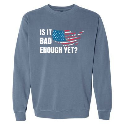 It Is Bad Enough Yet Anti Biden Harris Garment-Dyed Sweatshirt