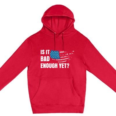 It Is Bad Enough Yet Anti Biden Harris Premium Pullover Hoodie