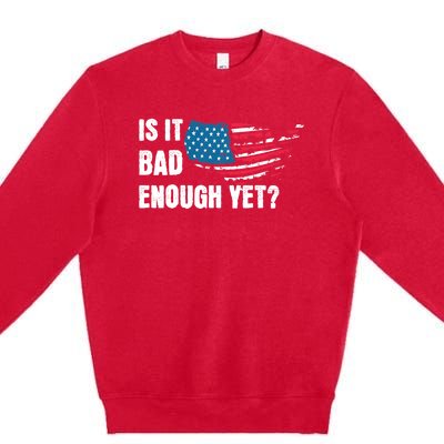 It Is Bad Enough Yet Anti Biden Harris Premium Crewneck Sweatshirt