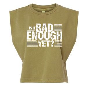 It Is Bad Enough Yet Anti Biden Harris Garment-Dyed Women's Muscle Tee