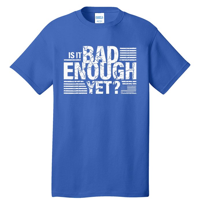 It Is Bad Enough Yet Anti Biden Harris Tall T-Shirt