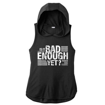 It Is Bad Enough Yet Anti Biden Harris Ladies PosiCharge Tri-Blend Wicking Draft Hoodie Tank