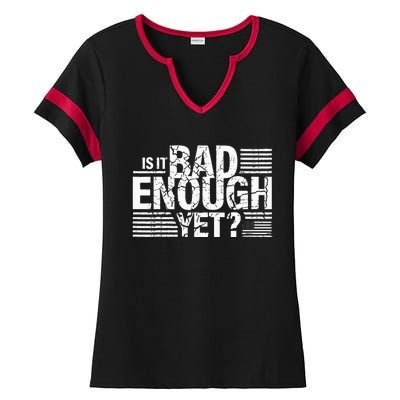 It Is Bad Enough Yet Anti Biden Harris Ladies Halftime Notch Neck Tee