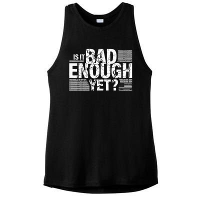 It Is Bad Enough Yet Anti Biden Harris Ladies PosiCharge Tri-Blend Wicking Tank