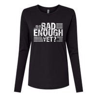 It Is Bad Enough Yet Anti Biden Harris Womens Cotton Relaxed Long Sleeve T-Shirt