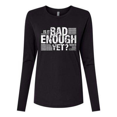 It Is Bad Enough Yet Anti Biden Harris Womens Cotton Relaxed Long Sleeve T-Shirt