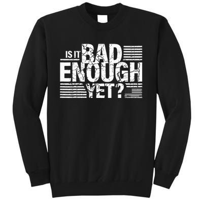 It Is Bad Enough Yet Anti Biden Harris Sweatshirt