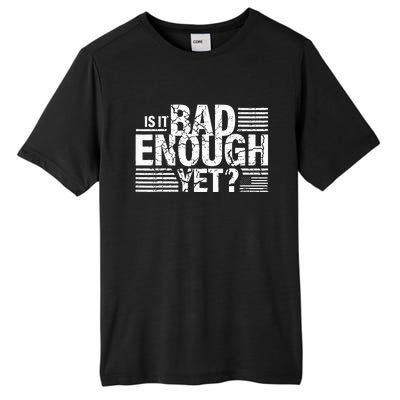 It Is Bad Enough Yet Anti Biden Harris Tall Fusion ChromaSoft Performance T-Shirt