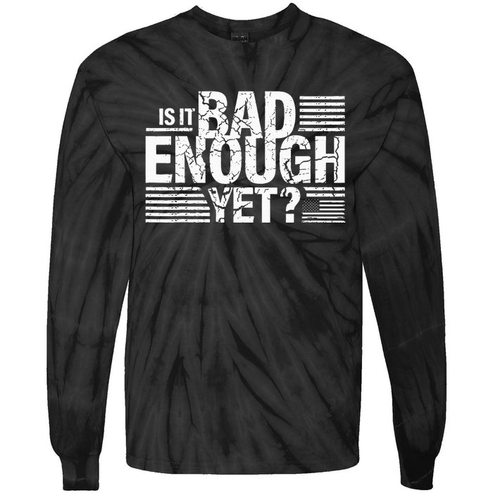 It Is Bad Enough Yet Anti Biden Harris Tie-Dye Long Sleeve Shirt