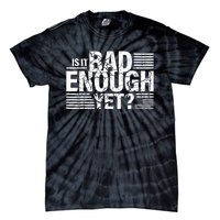 It Is Bad Enough Yet Anti Biden Harris Tie-Dye T-Shirt