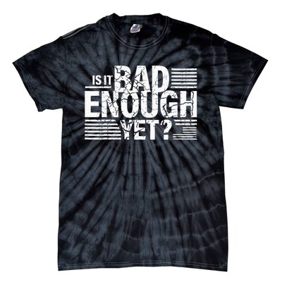 It Is Bad Enough Yet Anti Biden Harris Tie-Dye T-Shirt