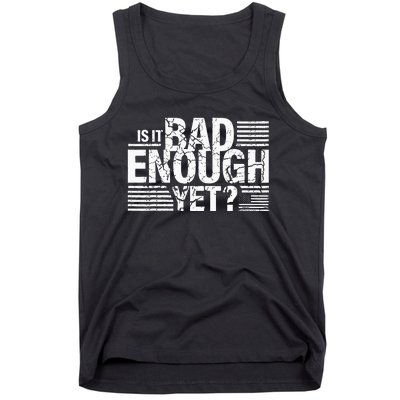 It Is Bad Enough Yet Anti Biden Harris Tank Top