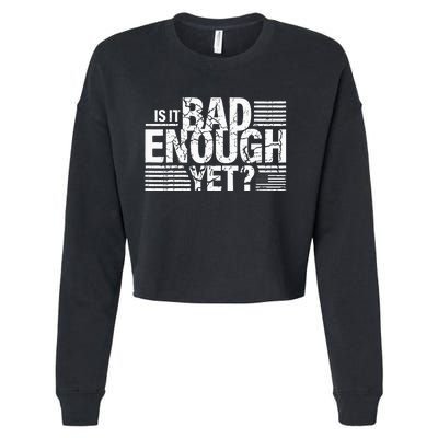 It Is Bad Enough Yet Anti Biden Harris Cropped Pullover Crew