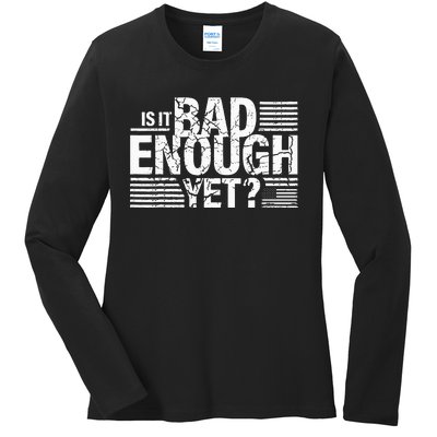 It Is Bad Enough Yet Anti Biden Harris Ladies Long Sleeve Shirt