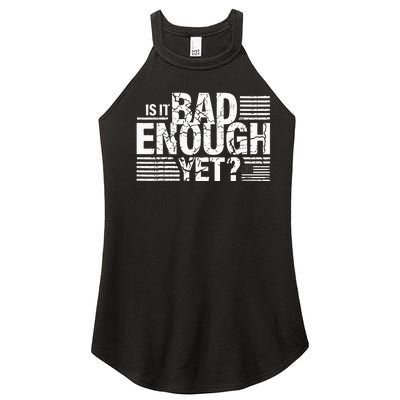 It Is Bad Enough Yet Anti Biden Harris Women's Perfect Tri Rocker Tank