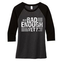 It Is Bad Enough Yet Anti Biden Harris Women's Tri-Blend 3/4-Sleeve Raglan Shirt