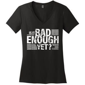 It Is Bad Enough Yet Anti Biden Harris Women's V-Neck T-Shirt