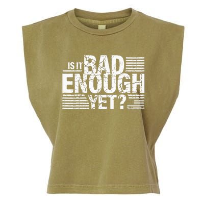 It Is Bad Enough Yet Anti Biden Harris Garment-Dyed Women's Muscle Tee