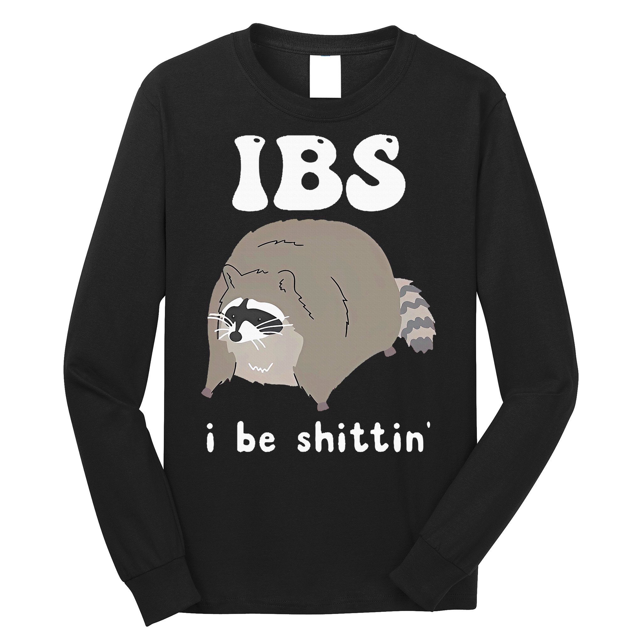 IBS I Be Shittin' Raccoon Funny Long Sleeve Shirt