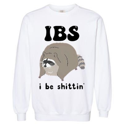 IBS I Be Shittin' Raccoon Funny Garment-Dyed Sweatshirt