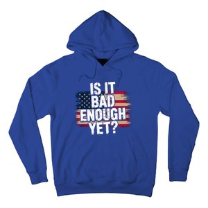 Is It Bad Enough Yet Vote America Hoodie