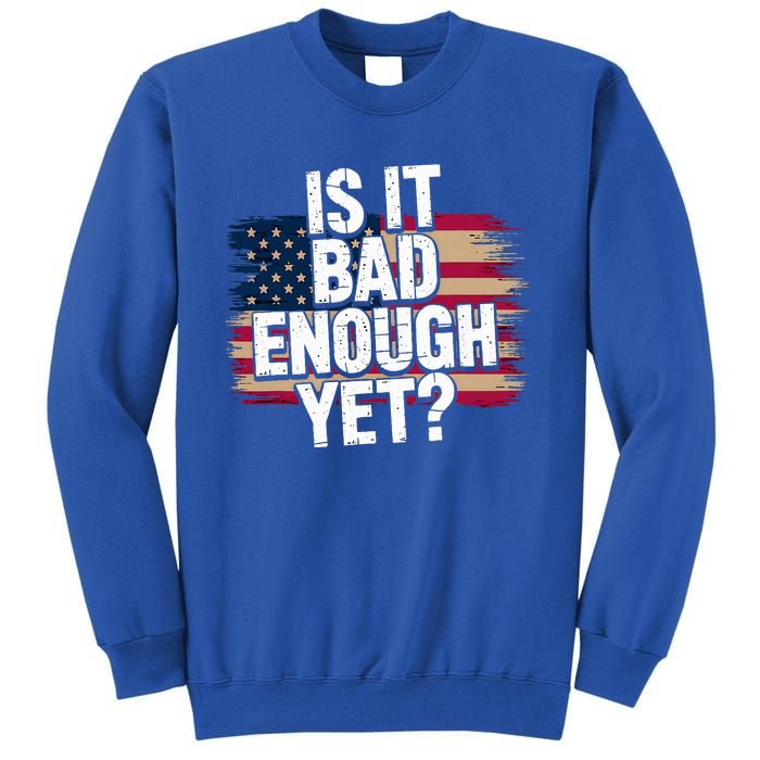 Is It Bad Enough Yet Vote America Sweatshirt