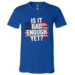 Is It Bad Enough Yet Vote America V-Neck T-Shirt