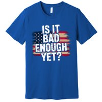 Is It Bad Enough Yet Vote America Premium T-Shirt